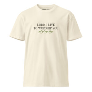 I Live To Worship, Premium T-Shirt
